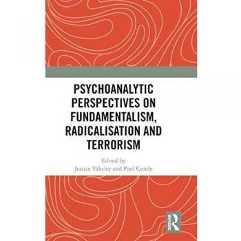 Psychoanalytic Perspectives on Fundamentalism, Radicalisation and Terrorism