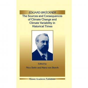 Eduard Brückner - The Sources and Consequences of Climate Change and Climate Variability in Historical Times