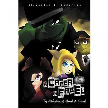 A Caper in Fabel: The Abduction of Hansel and Gretel - Illustrated Storybook