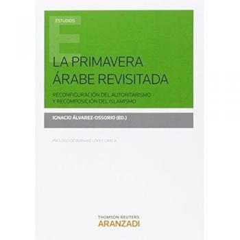 La primavera árabe revisitada: Reconfiguración del autorirtarismo y recomposición del islamismo