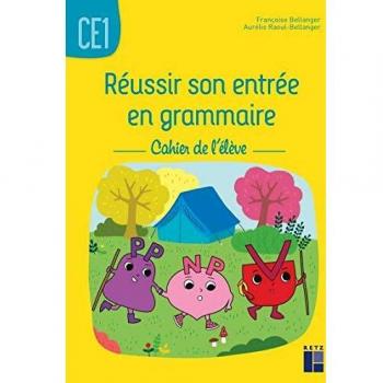 Réussir son entrée en grammaire CE1: Cahier de l'élève
