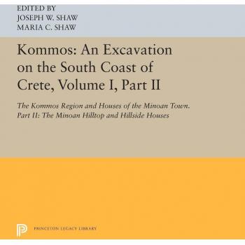 Kommos: An Excavation on the South Coast of Crete, Volume I, Part II: The Kommos Region and Houses of the Minoan Town. Part II: The Minoan Hilltop and ... Houses: 5427