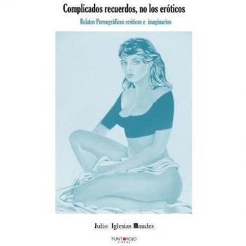 Complicados recuerdos no los eróticos
