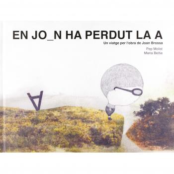 En Joan ha Perdut La A. Un Viatge per l'obra De Joan Brossa: 18 - MOLIST SADURNÍ, PEP