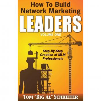 Network Marketing Leadership Development Guide: Step-by-Step MLM Professional Training by Tom Big Al Schreiter
