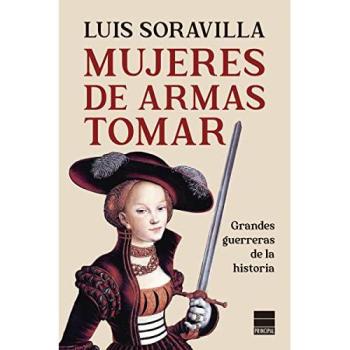 Mujeres de armas tomar: Grandes guerreras de la historia
