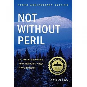 Not Without Peril: 150 Years of Misadventure on the Presidential Range of New Hampshire