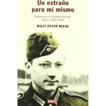 Un extraño para mí mismo: Diarios de un soldado alemán. Rusia 1941-1944
