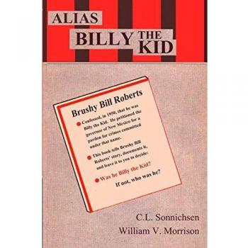 Alias Billy the Kid: The Definitive Biography of the Infamous Outlaw