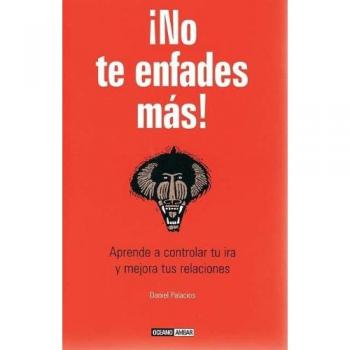 ¡No te enfades más!: Una guía para pasar de la agresividad a la calma.