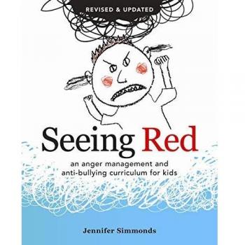 Seeing Red: An Anger Management and Anti-bullying Curriculum for Kids