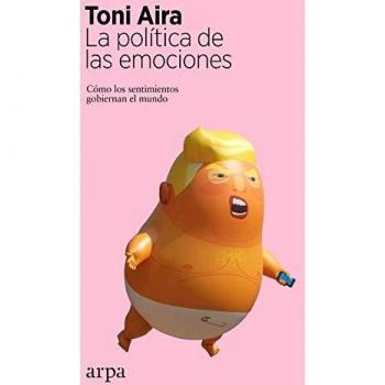 La política de las emociones: Cómo los sentimientos gobiernan el mundo
