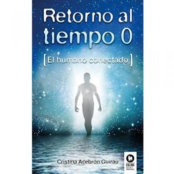 Retorno al tiempo 0: El humano conectado - Cristina Acebrón Guirau