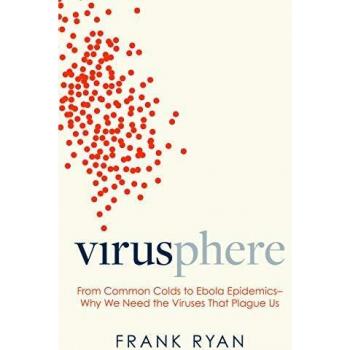Virusphere from common colds to ebola epidemicswhy we need the viruses that plague us