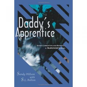 Daddy's Apprentice: A Survivor's Story of Incest, Corruption, and Betrayal by Sandy Wilson