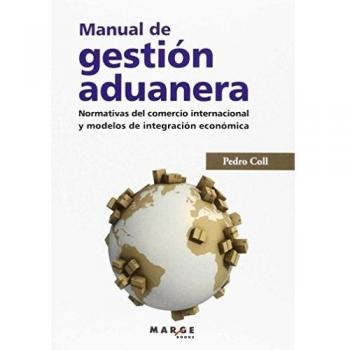 Manual de gestión aduanera. Normativas del comercio internacional y modelos de integración económica: Normativas del comercio internacional y modelos de integración económica: 0