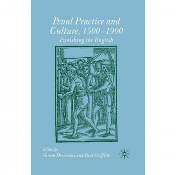 Penal Practice and Culture, 1500-1900: Punishing the English