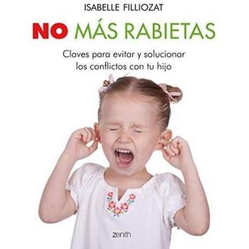 No más rabietas: Claves para evitar y solucionar los conflictos con tu hijo