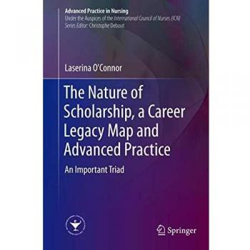 The Nature of Scholarship, a Career Legacy Map and Advanced Practice: An Important Triad