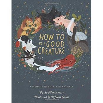 How to be a good creature a memoir in thirteen animals