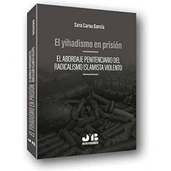 El yihadismo en prisión: El abordaje penitenciario del radicalismo islamista violento