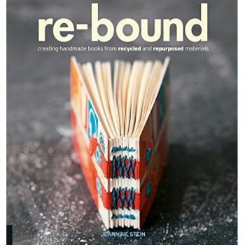 Re-Bound: Creating Handmade Books from Recycled and Repurposed Materials