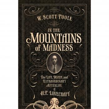 In the Mountains of Madness: The Life and Extraordinary Afterlife of H.P. Lovecraft