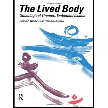 The Lived Body: Sociological Themes, Embodied Issues