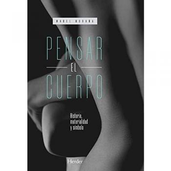 Pensar El Cuerpo; Historia, materialidad y Símbolo