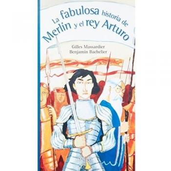 La fabulosa historia de Merlín y el rey Arturo - Gilles Massardier