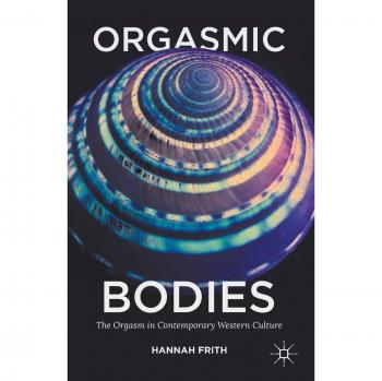 Orgasmic Bodies: The Orgasm in Contemporary Western Culture