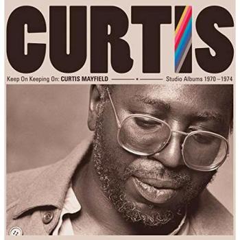 Keep on Keeping On: Curtis Mayfield Studio Albums 1970-1974