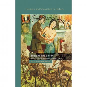 Brutality and Desire: War and Sexuality in Europe's Twentieth Century
