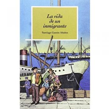 La vida de un inmigrante - Santiago Gastón Añaños