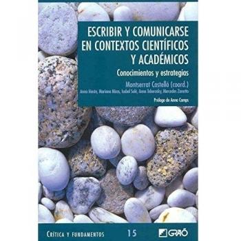 Escribir Y Comunicarse En Contextos Científicos Y Académicos: Conocimientos y estrategias: 015 - Castelló Badia, Montserrat;Teberosky Coronado, Anna;Zanotto, Mercedes;Iñesta Codina, Anna;Miras Mestres, Mariana;Solé Gallart, Isabel