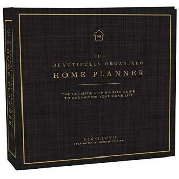 The Beautifully Organized Home Planner: The Ultimate Step-by-Step Guide to Organizing Your Home Life