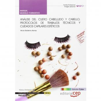 Manual EDICIÓN COLOR Análisis del cuero cabelludo y cabello, protocolos de trabajos técnicos y cuidados capilares estéticos
