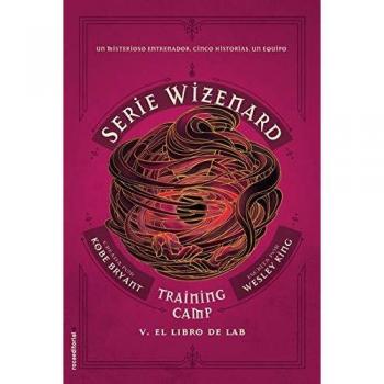 Training camp. El libro de Lab: Serie Wizenard. Libro V - Bryant, Kobe/king, Wesley