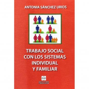 TRABAJO SOCIAL CON LOS SISTEMAS INDIVIDUAL Y FAMILIAR - Sanchez Urios Antonia