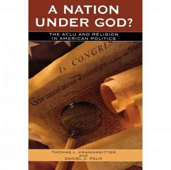 A Nation Under God?: The ACLU and Religion in American Politics - Claremont Institute Series on Statesmanship and Political Philosophy