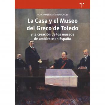 La Casa y el Museo del Greco de Toledo y la creación de los museos de ambiente en España: 313