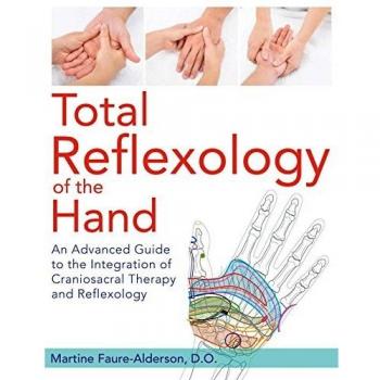 Total Reflexology of the Hand: An Advanced Guide to the Integration of Craniosacral Therapy and Reflexology