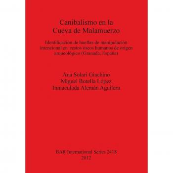 Canibalismo En La Cueva De Malamuerzo: Identificación de huellas de manipulación intencional en restos óseos humanos de origen arqueológico
