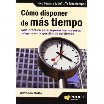 Cómo disponer de más tiempo: El secreto no es tener más horas, sino saber organizarlas mejor
