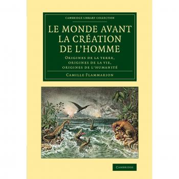 El mundo antes de la creación del hombre: Orígenes de la Tierra, la Vida y la Humanidad - Colección Darwin, Evolución y Genética