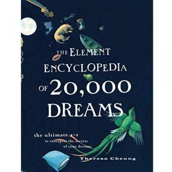 The Element Encyclopedia of 20,000 Dreams: The Ultimate A–Z to Interpret the Secrets of Your Dreams