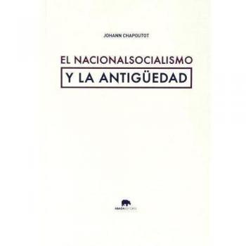 El Nacionalsocialismo Y La Antigüedad - Johann Chapoutot