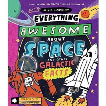 Everything Awesome About Space and Other Galactic Facts!: 1