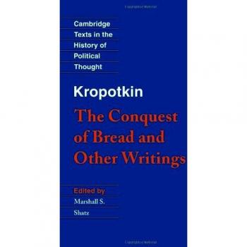 Kropotkin: The Conquest of Bread: 'The Conquest of Bread' and Other Writings
