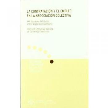 La contratación y el empleo en la negociación colectiva. XXII Jornadas de Estudio sobre negociación colectiva.